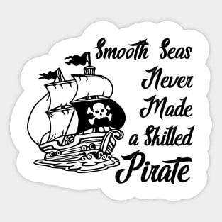 Smooth Seas Never Made A Skilled Pirate Sticker